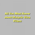 All You Must Know about Dialysis Ultra Filters