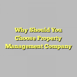 Why Should You Choose Property Management Company