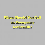When Should You Call an Emergency Locksmith?