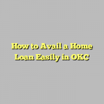 How to Avail a Home Loan Easily in OKC