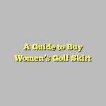 A Guide to Buy Women’s Golf Skirt