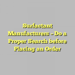 Surfactant Manufacturers – Do a Proper Search before Placing an Order
