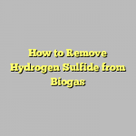 How to Remove Hydrogen Sulfide from Biogas
