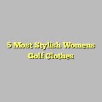 5 Most Stylish Womens Golf Clothes