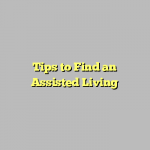 Tips to Find an Assisted Living