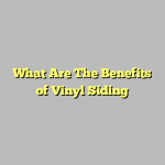 What Are The Benefits of Vinyl Siding