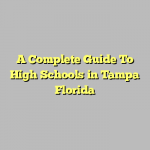 A Complete Guide To High Schools in Tampa Florida