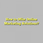 How to Offer Online Marketing Solutions?