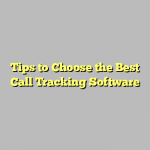 Tips to Choose the Best Call Tracking Software