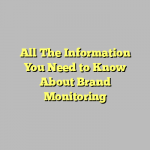 All The Information You Need to Know About Brand Monitoring